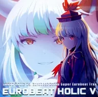 EUROBEAT HOLIC V / SOUND HOLIC Vs. Eurobeat Union