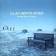 GLAY / -Ballad Best Singles-WHITE ROAD