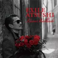 EXILE ATSUSHI / Love Ballads[初回盤]