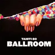タヒチ80 / ボールルーム